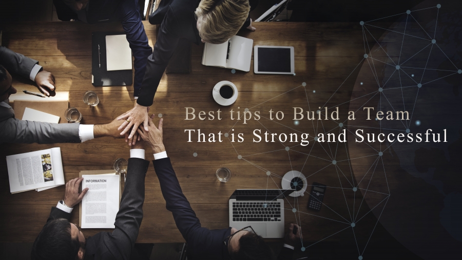 Best tips to Build a Team That is Strong and Successful